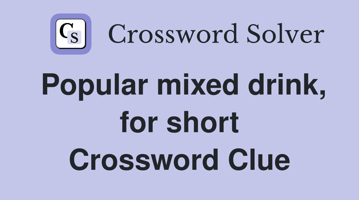 Popular mixed drink, for short Crossword Clue Answers Crossword Solver